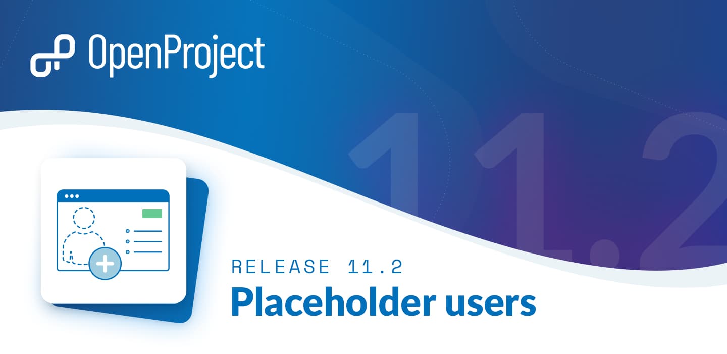 OpenProject 11.2: new concept of placeholder users, extended filter options, distributed user administration OpenProject 11.2: new concept of placeholder users, extended filter options, distributed user administration