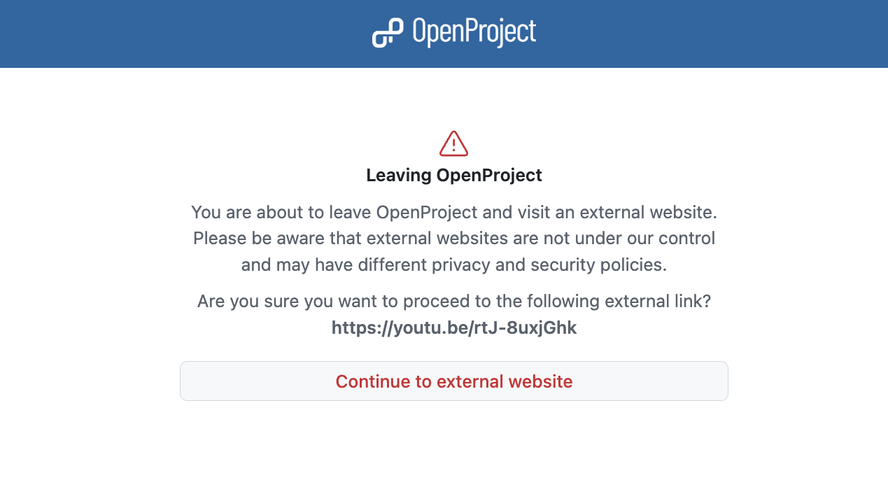 Warning in OpenProject: “You are about to leave OpenProject and visit an external website. Please be aware that external websites are not under our control and may have different privacy and security policies. Are you sure you want to proceed to the following external link?” with button “continue to external website”